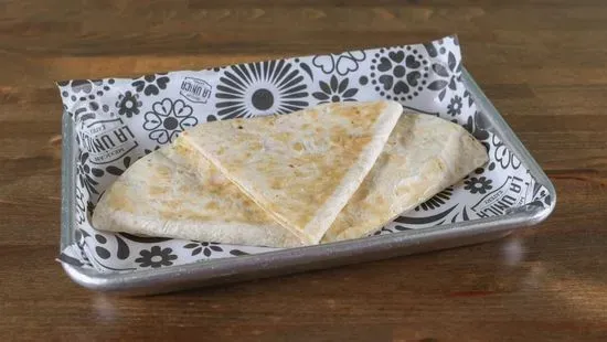 Cheese Quesadilla plain or with protein